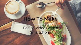 How To Make Recipe Videos with a Smartphone