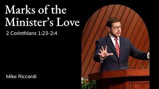 Mike Riccardi | TMS Chapel | Marks of the Minister's Love - 2 Corinthians 1:23-2:4