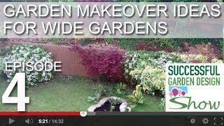 Garden Design Show 4 -  Wide Garden Makeover Ideas