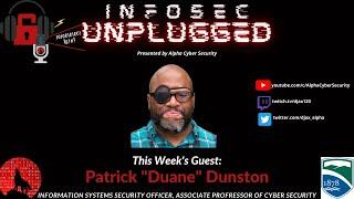 InfoSec Unplugged -  Talk w/ Professor Patrick "Duane" Dunston