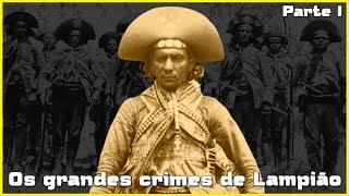 OS GRANDES CRIMES DE LAMPIÃO - PARTE I.