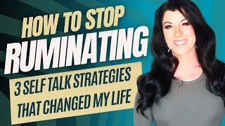 How to stop RUMINATING - 3 self talk strategies that finally cured my rumination & worry