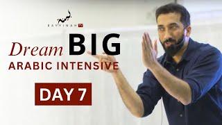 Dream BIG: Arabic Intensive - Day 7 | Nouman Ali Khan