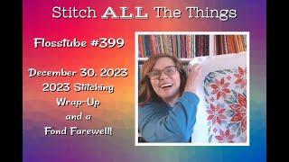 Flosstube #399 - Stitchy Wrap Up for 2023