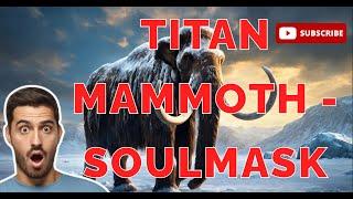 Titan Mammoth Boss on EASY - Soulmask