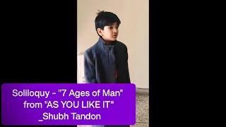 Soliloquy | As You like it | 7 Ages of Man | Presented by Shubh Tandon