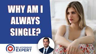 Why I am always single: The TRUTH