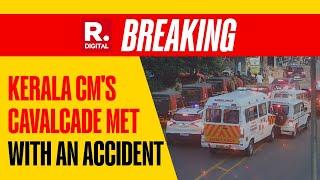 Breaking: Kerala CM Pinarayi Vijayan's Cavalcade Met With An Accident