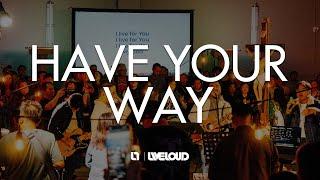 Have Your Way [Audio Only] | Unplugged: Encounter | Liveloud Canada