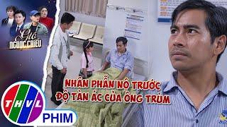 Nhân phẫn nộ trước sự tàn ác của ông trùm | GIÓ NGƯỢC CHIỀU