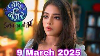 Jaadu Teri Nazar Today Full Episode 9th March 2025