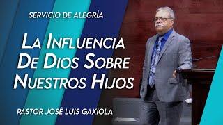 La influencia de Dios sobre nuestros hijos - Pastor José Luis Gaxiola - La Casa del Alfarero