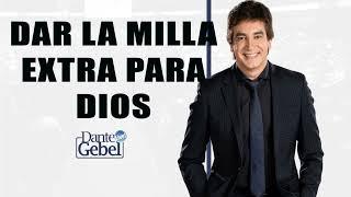 Dante Gebel - Dar la milla extra para Dios ️