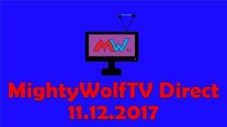 MightyWolfTV Direct 11.12.17