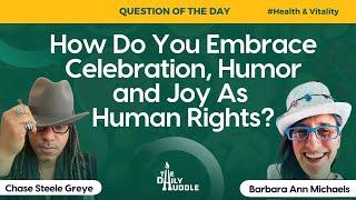 How Do You Embrace Celebration, Humor and Joy As Human Rights?