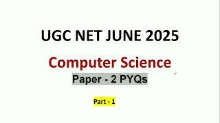UGC NET Computer Science PYQs | Paper - 2 | UGC NET June 2025