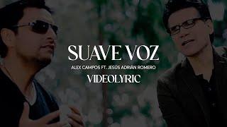 Suave Voz - Alex Campos ft. Jesús Adrián Romero (Video Lyric)