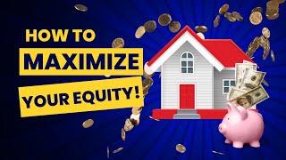 HOW TO MAXIMIZE YOUR HOME EQUITY | CASH OUT YOUR EQUITY AND BUY IN A HIGH INTEREST RATE MARKET