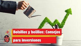 Bolsillos y bolillos: Consejos para inversiones