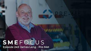 SME Focus Episode 243: James Leng - Pre-Met