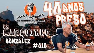 Os Sobreviventes #010 Ex-Marquinho Gonzalez - Marcos ficou 40 anos preso