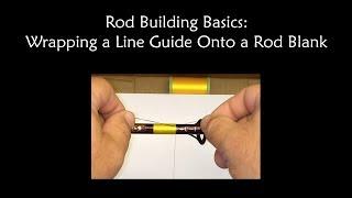 Rod Building Basics: Wrapping A Line Guide Onto A Rod Blank