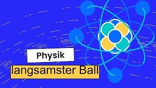 Physik (Grundwissen + Experiment): langsamster Ball