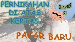 CHAPTER 51 - PACAR BARU - PERNIKAHAN DI ATAS KERTAS