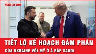 Tiết lộ kế hoạch đầy bất ngờ của ông Zelensky về đàm phán với Mỹ ở Ả Rập Saudi dù không góp mặt