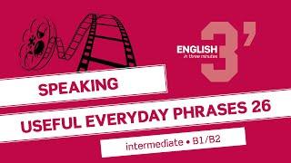 Intermediate Speaking: Useful everyday phrases 26 (B1/B2)