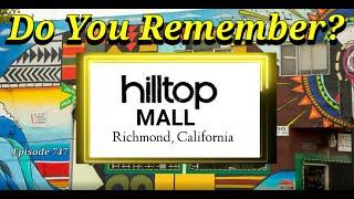 Do You Remember The Hilltop Mall in Richmond, CA.