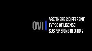 Ohio DUI/ OVI - Two Types of License Suspensions