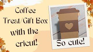 Coffee Gift:Treat Box With The Cricut