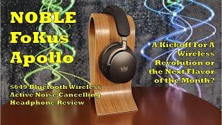 Noble FoKus Apollo Headphone Review - BT ANC Revolution or Flavor of the Month?