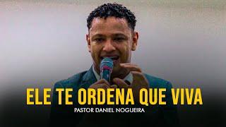 Ele te ordena que Viva ! | Pastor Daniel Nogueira