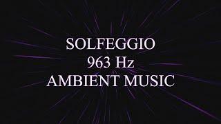 Solfeggio 963 Hz Ambient Music - Higher Self and Transcendence