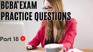 BCBA® Practice Questions | Behavior Analyst Exam Practice Questions | [Part 18]