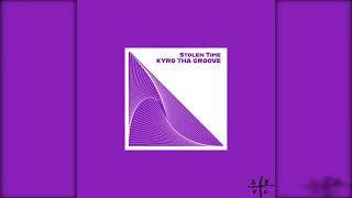 Kyro Tha Groove - Stolen Time Original Mix