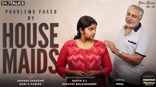 Problems faced by House Maids  | Your Stories EP - 76 | SKJ Talks | Domestic Workers | Short film