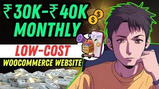 How to Make ₹30k-₹40k Monthly with a Low-Cost WooCommerce Website