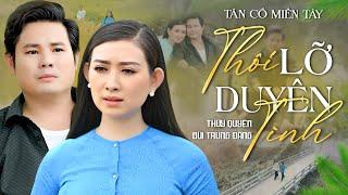Tân Cổ Miền Tây THÔI LỠ DUYÊN TÌNHBùi Trung Đẳng ft Thúy QuyênTân Cổ Hơi Dài Song Ca Hay Nhất 2025