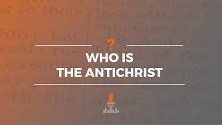 Who Is the Antichrist? | Episode 177