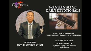 WAN BAN MANE(DAILY DEVOTIONALS)-U BLEI U PYNKHIAH IA KA JINGLWET KA JONG NGI ||REV. BIDONBOK SYIEM||