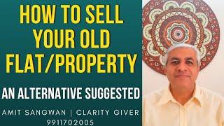 How To Sell Your Old Flat Or Old Property ?