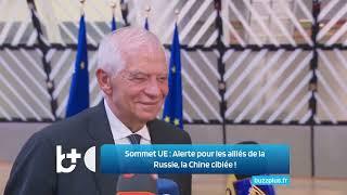 L'UE se réunit à Bruxelles : "Attention à ceux qui soutiennent la Russie", la Chine ciblée !