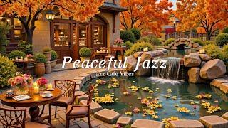 Peaceful Jazz of Autumn Serenity  Jazz Medley at Calming Garden For Mental Clarity and Work