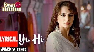 Tanu Weds Manu: "Yun Hi" Lyrical Video | R Madhavan | Kangna Ranaut | Krsna Solo