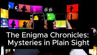 The Enigma Chronicles: Mysteries in Plain Sight