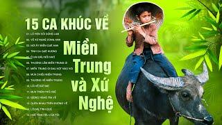 15 Ca Khúc Về Miền Trung - Xứ Nghệ Hay Nhất | Lỡ Hẹn Với Dòng Lam, Về Xứ Nghệ Cùng Anh