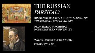 The Russian Parsifal?: Rimsky-Korsakov and the Invisible City of Kitezh - Prof. Harlow Robinson